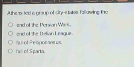 athens led a group of city - states following the\nend of the persian wars.\nend of the delian league.\nfall of peloponnesus.\nfall of sparta.