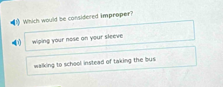 which would be considered improper? wiping your nose on your sleeve walking to school instead of taking the bus
