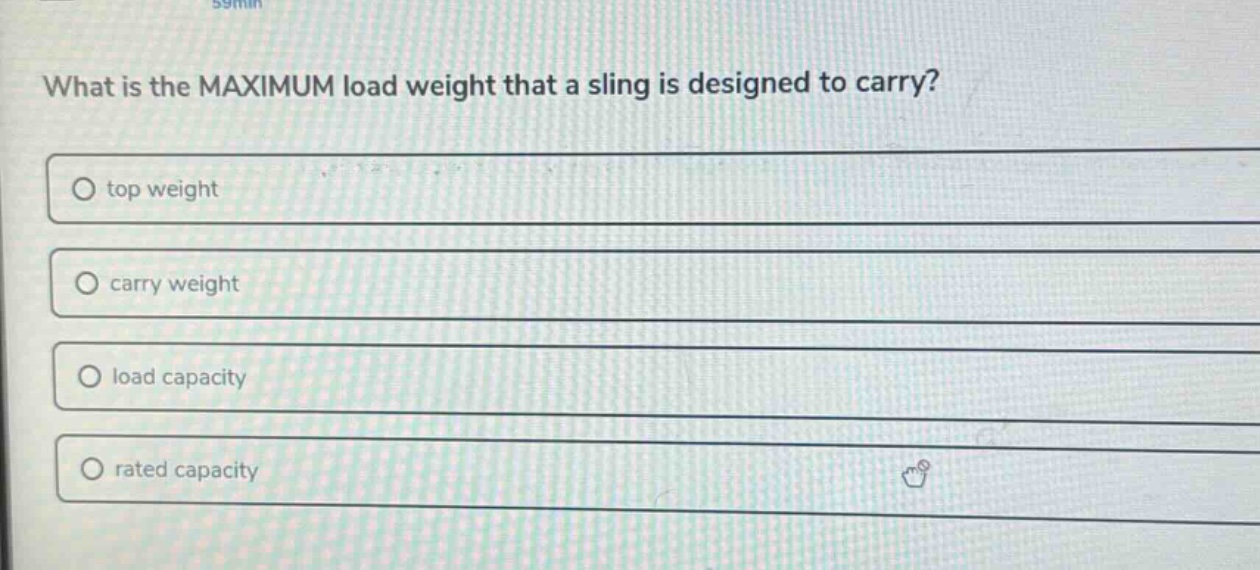 what is the maximum load weight that a sling is designed to carry?\no top weight\no carry weight\no load capacity\no rated capacity
