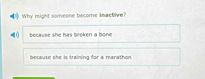 why might someone become inactive? because she has broken a bone because she is training for a marathon