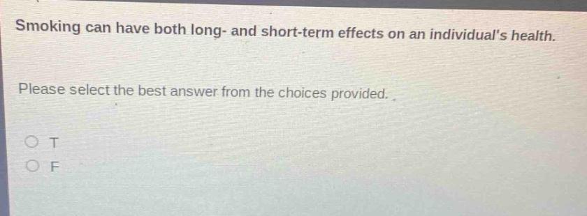 smoking can have both long- and short - term effects on an individuals health. please select the best answer from the choices provided. o t o f