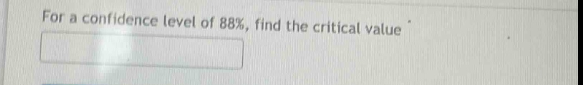 for a confidence level of 88%, find the critical value