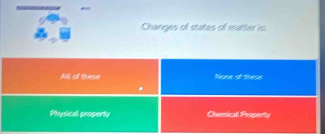 changes of states of matter is: all of these none of these physical property chemical property