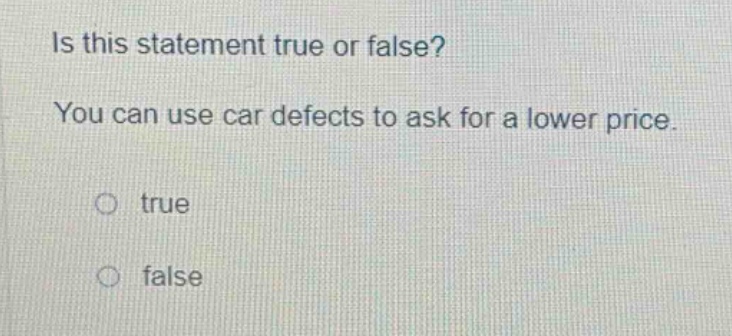 is this statement true or false? you can use car defects to ask for a lower price. true false