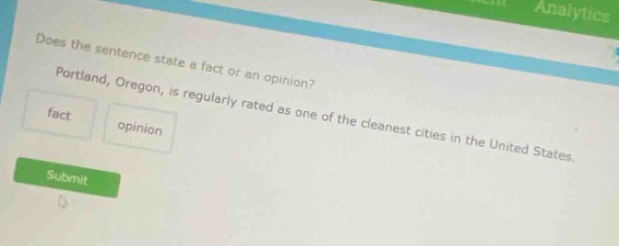 does the sentence state a fact or an opinion? portland, oregon, is regularly rated as one of the cleanest cities in the united states. fact opinion