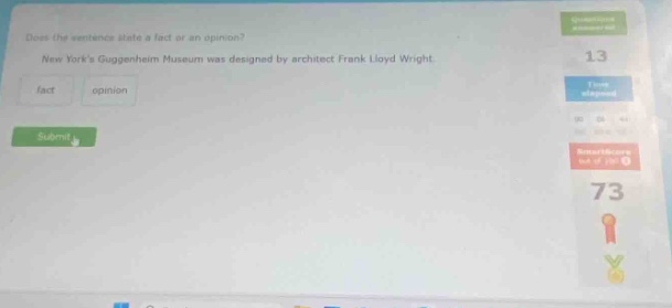 does the sentence state a fact or an opinion? new yorks guggenheim museum was designed by architect frank lloyd wright. fact opinion submit