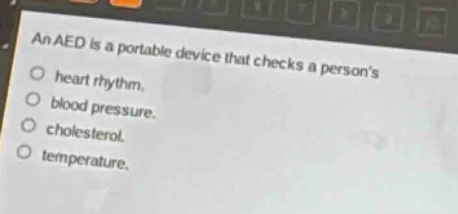 an aed is a portable device that checks a persons\nheart rhythm.\nblood pressure.\ncholesterol.\ntemperature.