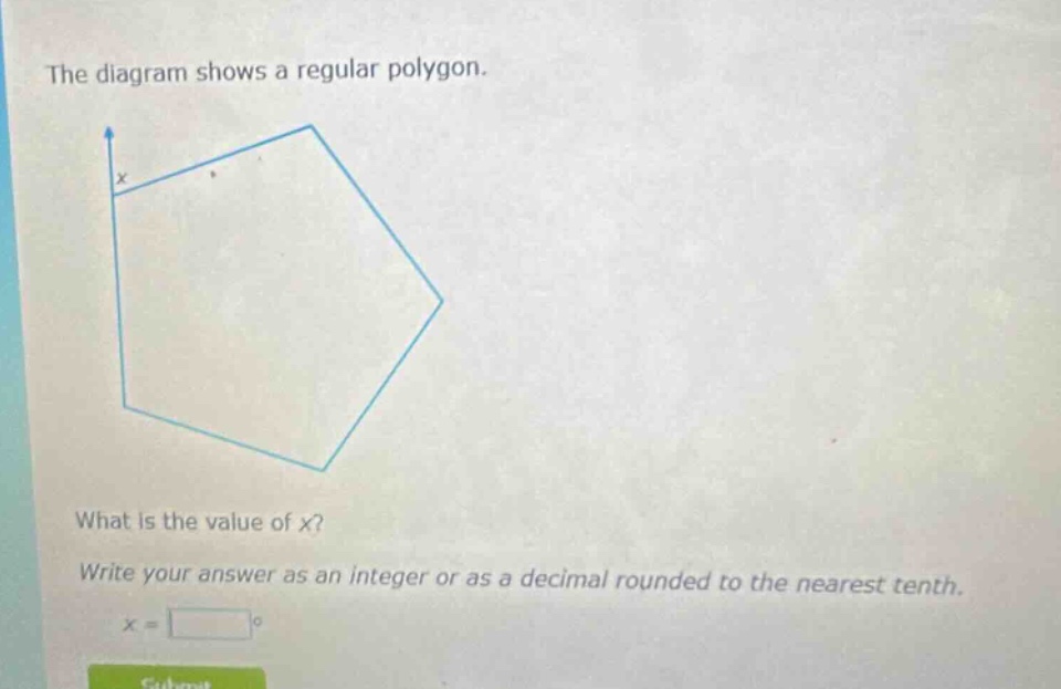 the diagram shows a regular polygon. what is the value of x? write your answer as an integer or as a decimal rounded to the nearest tenth. x =