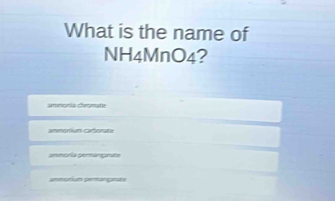 what is the name of nh4mno4? ammonia chromate ammonium carbonate ammonia permanganate ammonium permanganate