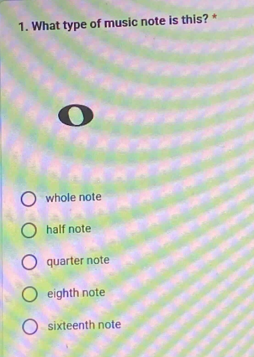 1. what type of music note is this? * whole note half note quarter note eighth note sixteenth note