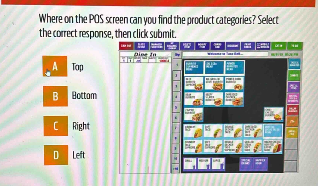 where on the pos screen can you find the product categories? select the correct response, then click submit. a top b bottom c right d left
