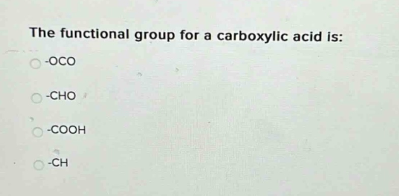 the functional group for a carboxylic acid is: -oco -cho -cooh -ch
