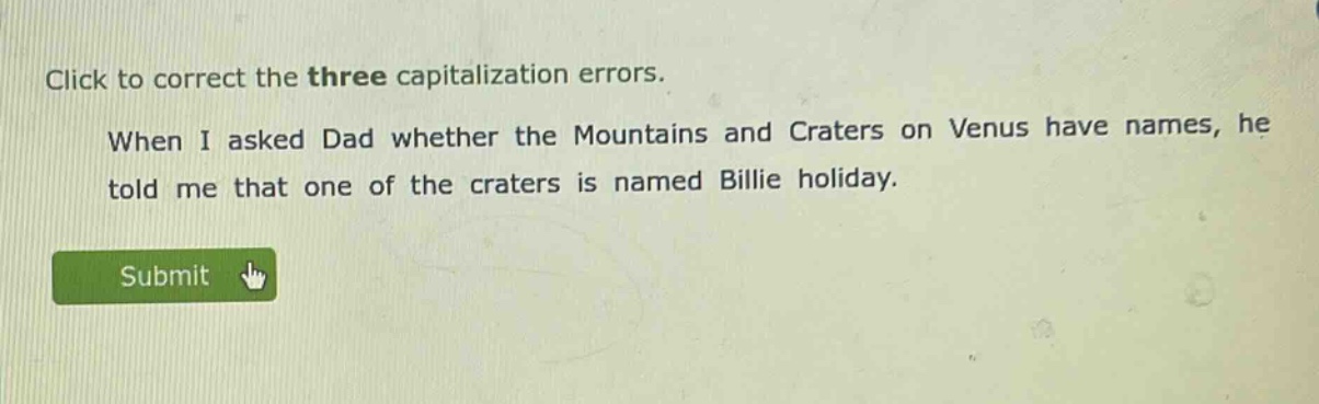 click to correct the three capitalization errors. when i asked dad whether the mountains and craters on venus have names, he told me that one of the craters is named billie holiday.