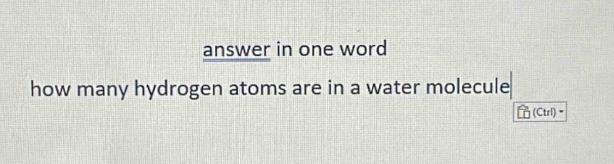 answer in one word how many hydrogen atoms are in a water molecule