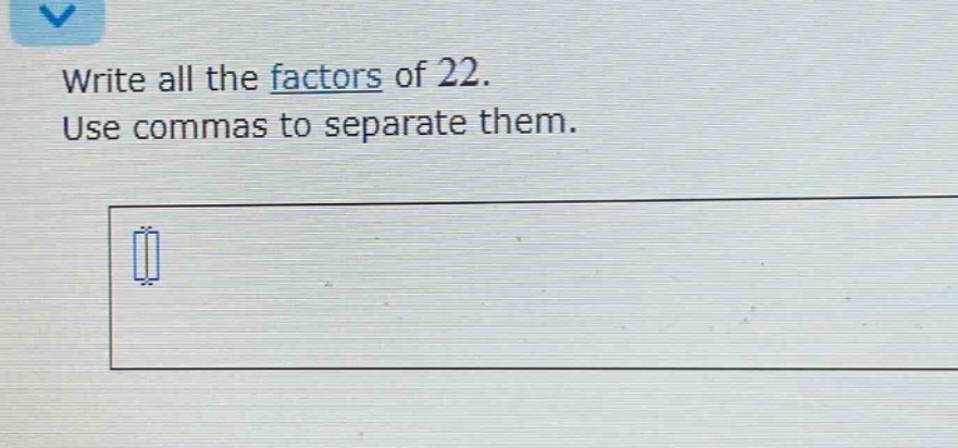 write all the factors of 22. use commas to separate them.