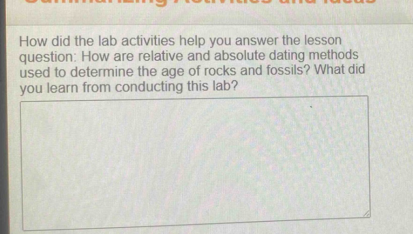 how did the lab activities help you answer the lesson question: how are relative and absolute dating methods used to determine the age of rocks and fossils? what did you learn from conducting this lab?