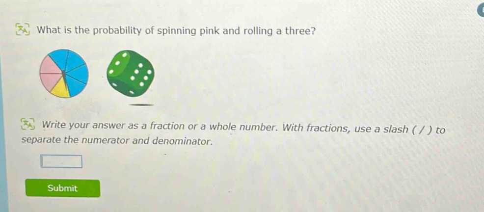what is the probability of spinning pink and rolling a three? write your answer as a fraction or a whole number. with fractions, use a slash ( / ) to separate the numerator and denominator.