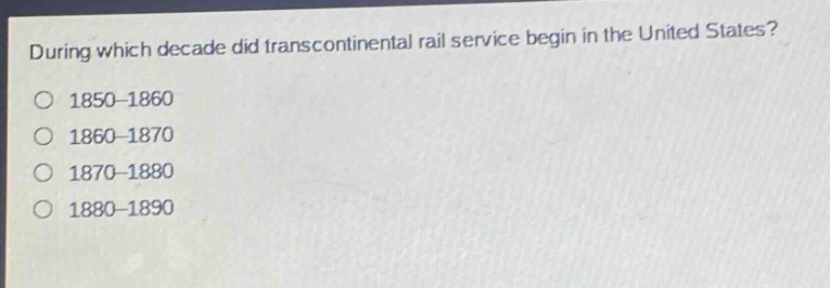 during which decade did transcontinental rail service begin in the united states?\n1850 - 1860\n1860 - 1870\n1870 - 1880\n1880 - 1890