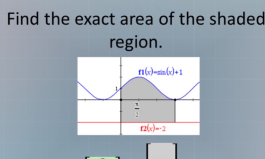 find the exact area of the shaded region.