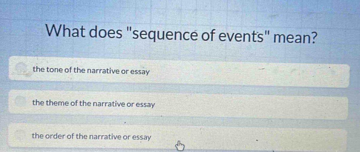 what does \sequence of events\ mean? the tone of the narrative or essay the theme of the narrative or essay the order of the narrative or essay