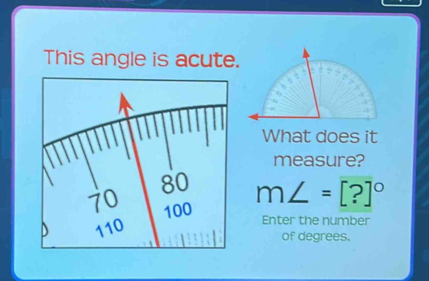 this angle is acute. what does it measure? m∠ = ?° enter the number of degrees.
