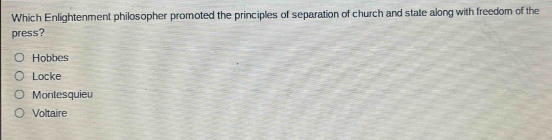 which enlightenment philosopher promoted the principles of separation of church and state along with freedom of the press?\n○ hobbes\n○ locke\n○ montesquieu\n○ voltaire