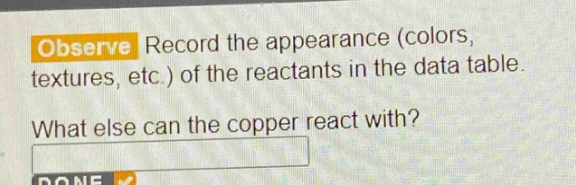observe record the appearance (colors, textures, etc.) of the reactants in the data table. what else can the copper react with?