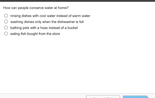 how can people conserve water at home?\n rinsing dishes with cool water instead of warm water\n washing dishes only when the dishwasher is full\n bathing pets with a hose instead of a bucket\n eating fish bought from the store