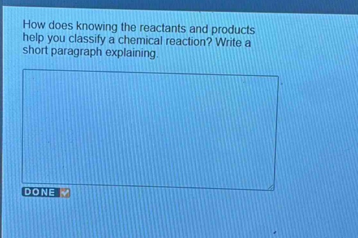 how does knowing the reactants and products help you classify a chemical reaction? write a short paragraph explaining.