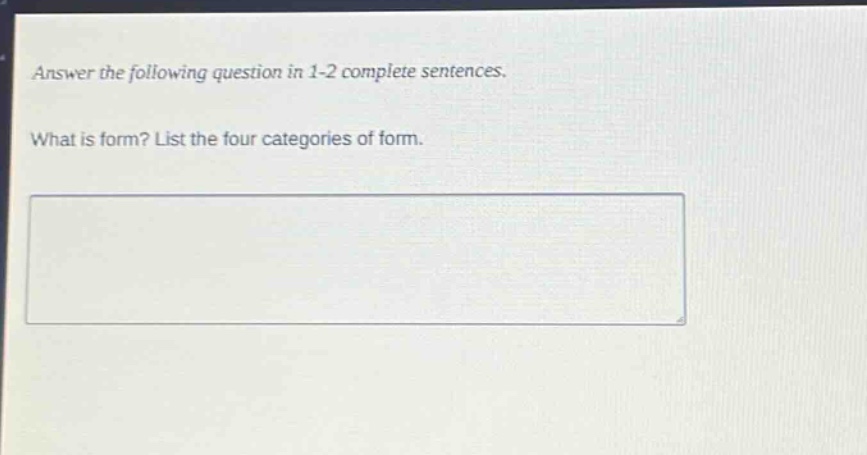 answer the following question in 1 - 2 complete sentences. what is form? list the four categories of form.