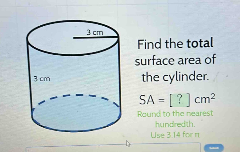 find the total surface area of the cylinder. sa = ? cm² round to the nearest hundredth. use 3.14 for π