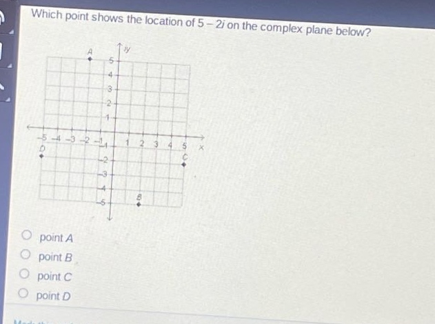 which point shows the location of 5 - 2i on the complex plane below? point a point b point c point d