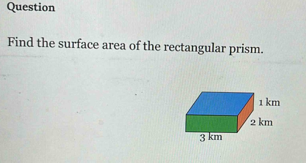 question\nfind the surface area of the rectangular prism.