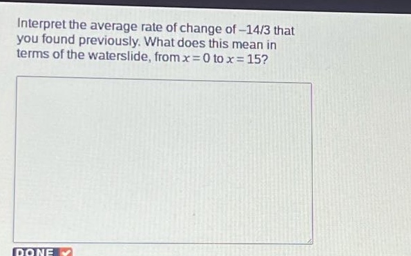 interpret the average rate of change of -14/3 that you found previously. what does this mean in terms of the waterslide, from x = 0 to x = 15?