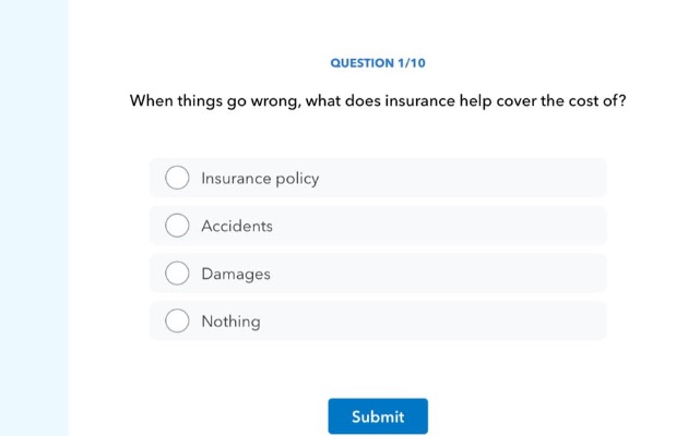 question 1/10 when things go wrong, what does insurance help cover the cost of? insurance policy accidents damages nothing