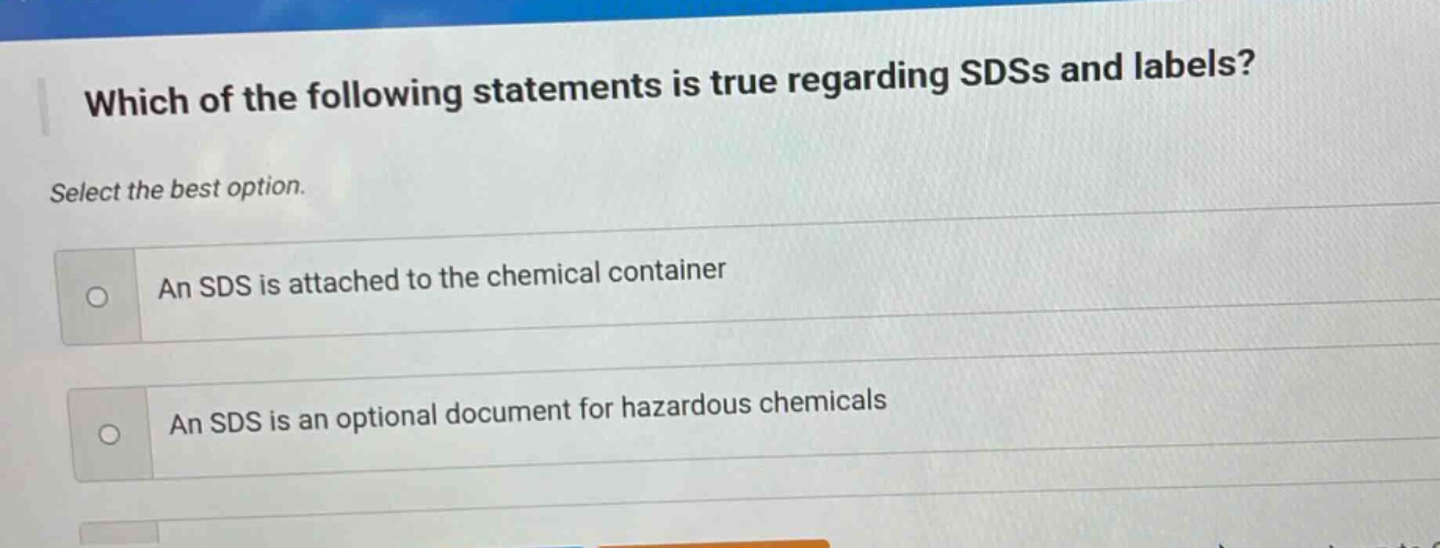 which of the following statements is true regarding sdss and labels? select the best option. an sds is attached to the chemical container an sds is an optional document for hazardous chemicals