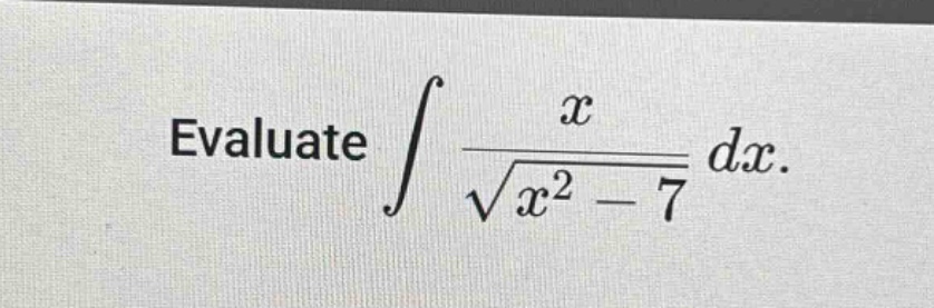 evaluate ∫ x / √(x² - 7) dx.