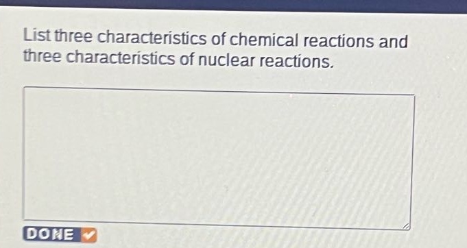 list three characteristics of chemical reactions and three characteristics of nuclear reactions.