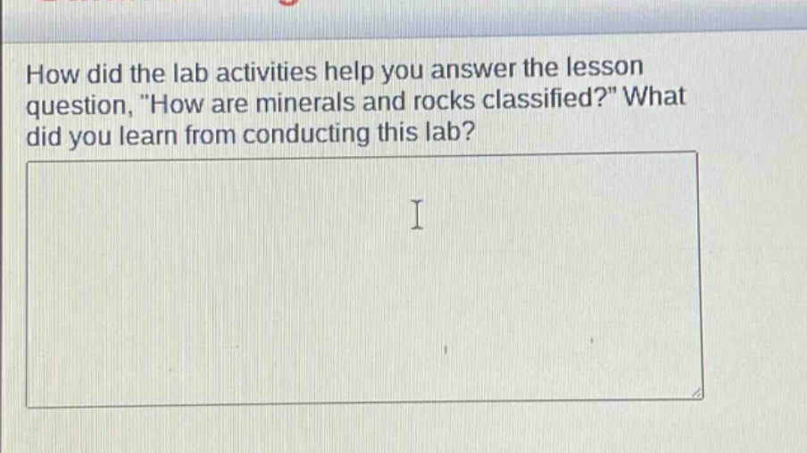 how did the lab activities help you answer the lesson question, \how are minerals and rocks classified?\ what did you learn from conducting this lab?