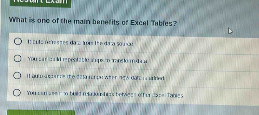 what is one of the main benefits of excel tables? it auto refreshes data from the data source you can build repeatable steps to transform data it auto expands the data range when new data is added you can use it to build relationships between other excel tables