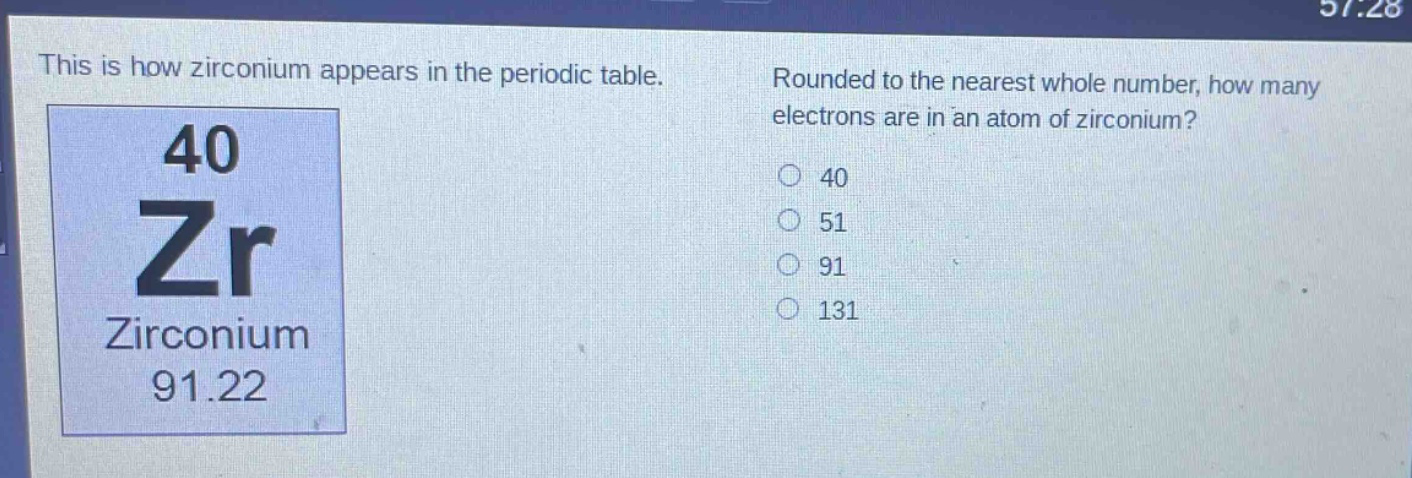 this is how zirconium appears in the periodic table. rounded to the nearest whole number, how many electrons are in an atom of zirconium? 40 zr zirconium 91.22 40 51 91 131