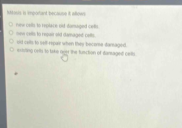 mitosis is important because it allows\no new cells to replace old damaged cells.\no new cells to repair old damaged cells.\no old cells to self - repair when they become damaged.\no existing cells to take over the function of damaged cells.