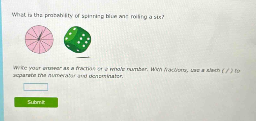 what is the probability of spinning blue and rolling a six? write your answer as a fraction or a whole number. with fractions, use a slash ( / ) to separate the numerator and denominator.