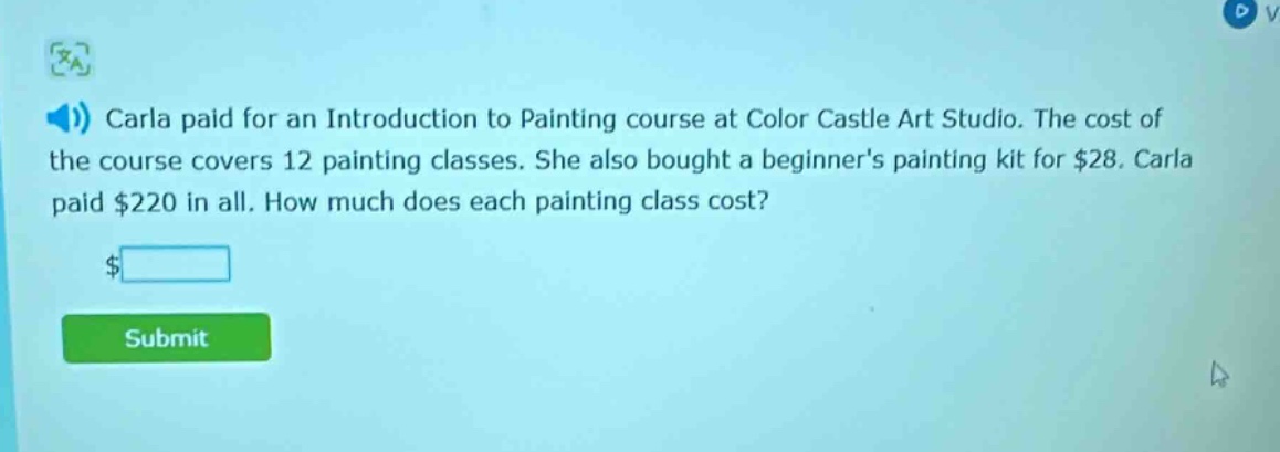 carla paid for an introduction to painting course at color castle art studio. the cost of the course covers 12 painting classes. she also bought a beginners painting kit for $28. carla paid $220 in all. how much does each painting class cost?