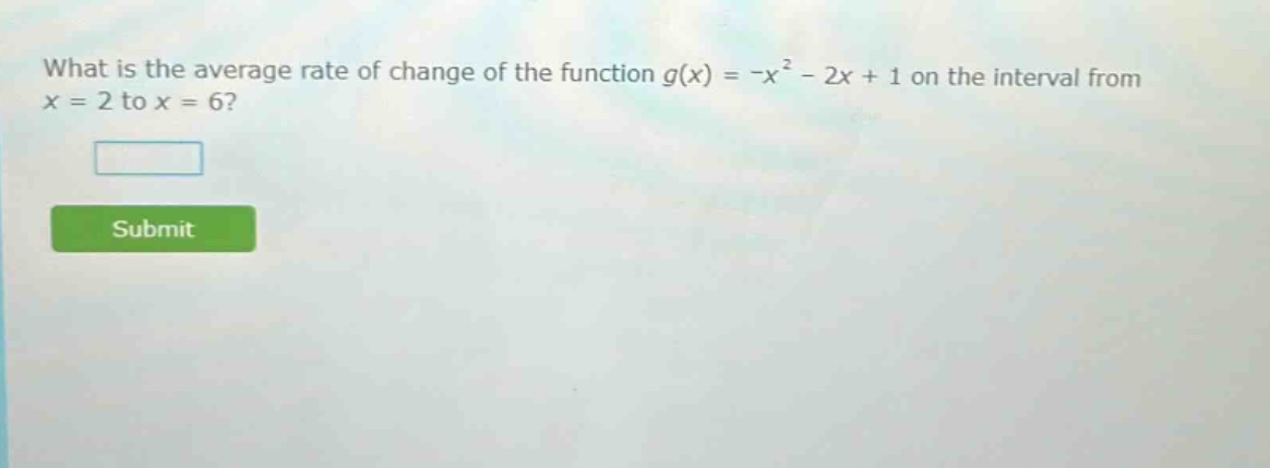 what is the average rate of change of the function g(x) = -x² - 2x + 1 on the interval from x = 2 to x = 6?