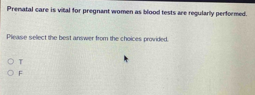 prenatal care is vital for pregnant women as blood tests are regularly performed. please select the best answer from the choices provided. o t o f
