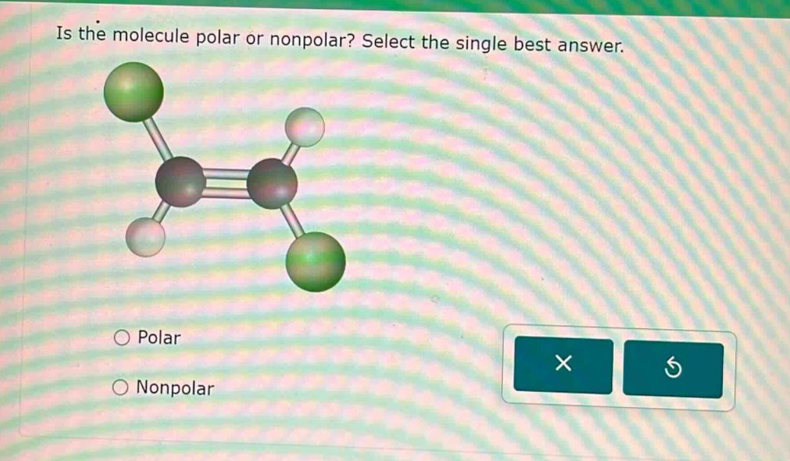 is the molecule polar or nonpolar? select the single best answer. polar nonpolar