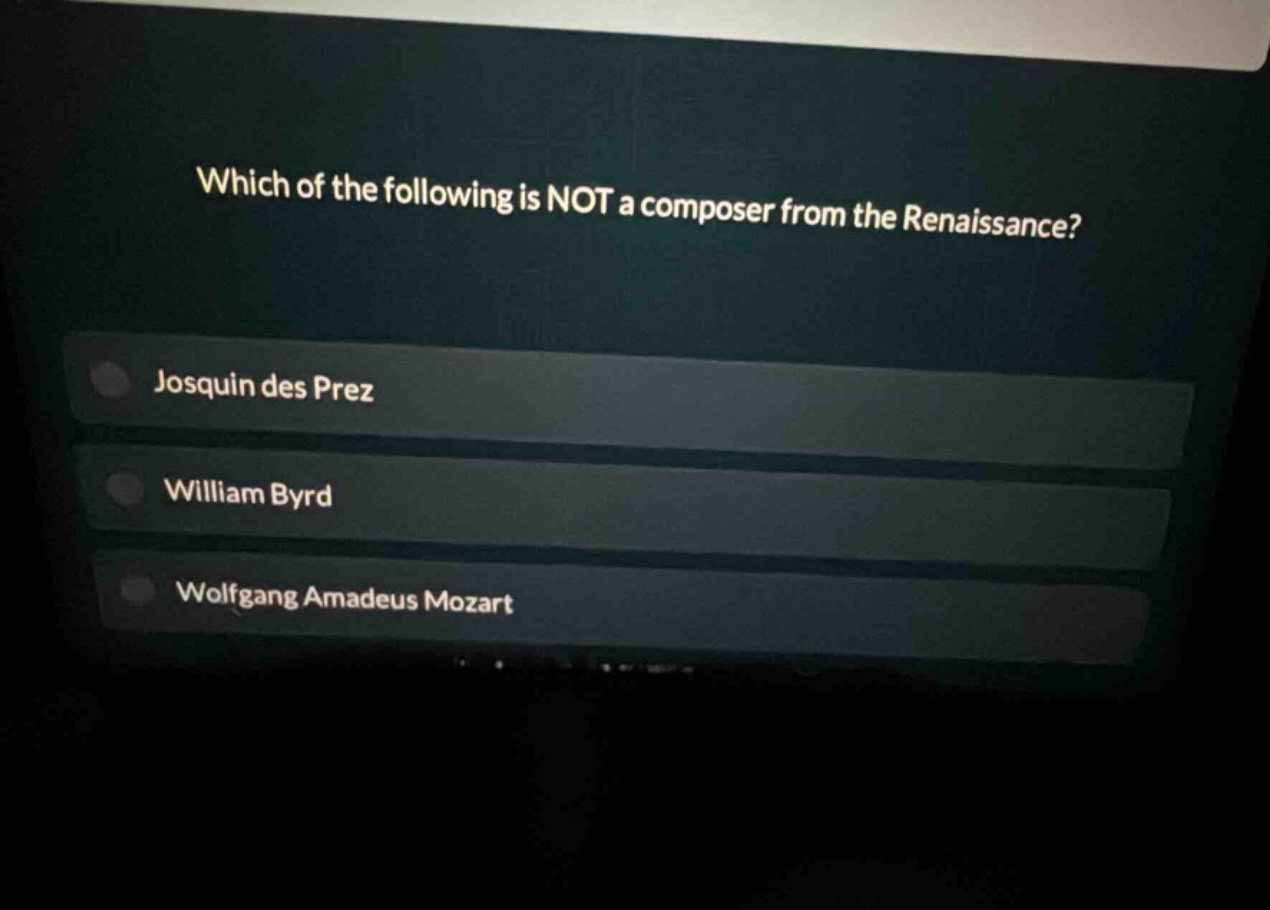 which of the following is not a composer from the renaissance? josquin des prez william byrd wolfgang amadeus mozart