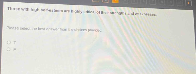 those with high self - esteem are highly critical of their strengths and weaknesses. please select the best answer from the choices provided. o t o f