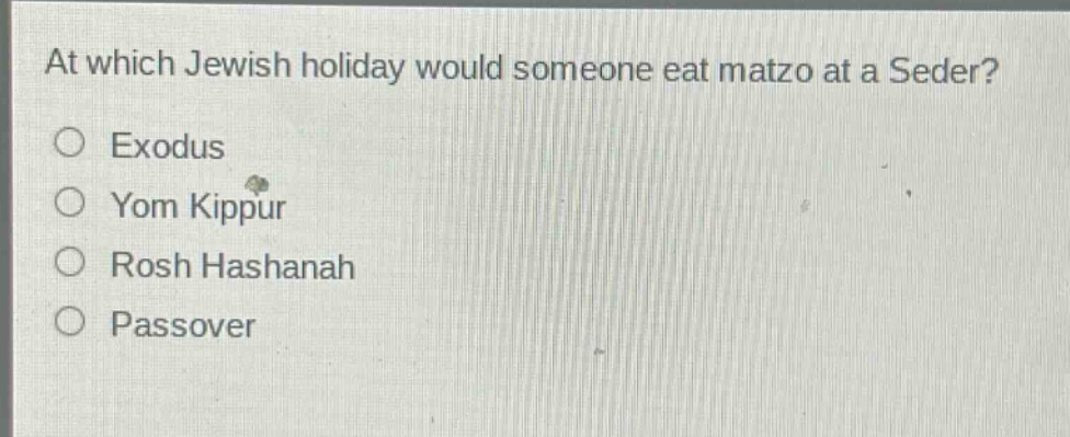 at which jewish holiday would someone eat matzo at a seder?\nexodus\nyom kippur\nrosh hashanah\npassover